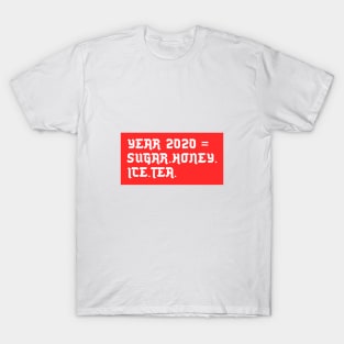 YEAR 2020 =  SUGAR.HONEY.ICE.TEA T-Shirt